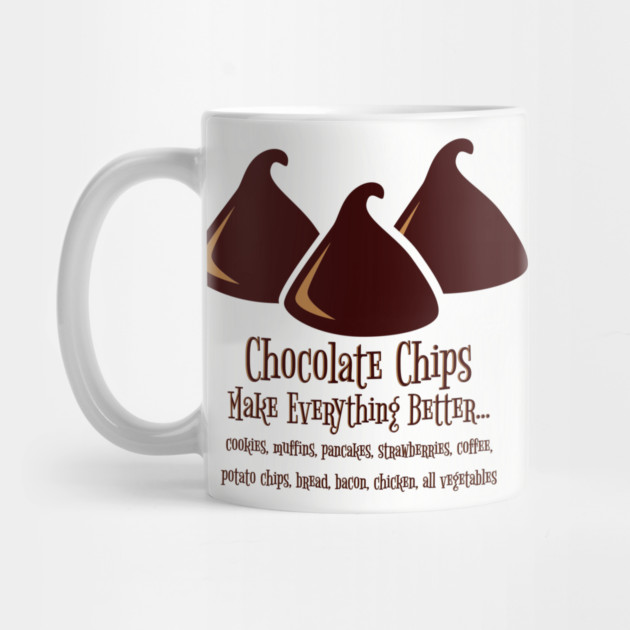 Chocolate Chips Make Everything Better by HolidayBug