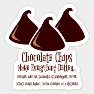 Chocolate Chips Make Everything Better Sticker