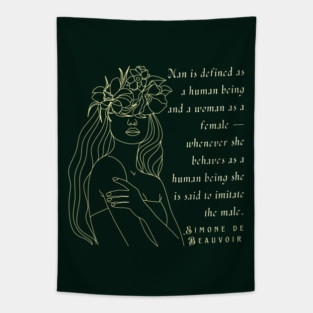 Simone de Beauvoir quote: Man is defined as a human being and woman as a female – whenever she behaves as a human being she is said to imitate the male. Tapestry