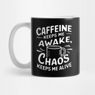 Caffeine and chaos, coffee Mug
