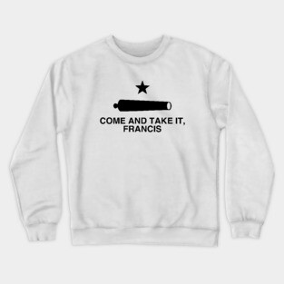 Come And Take It, Francis! Beto Comeback Crewneck Sweatshirt