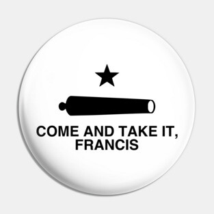 Come And Take It, Francis! Beto Comeback Pin