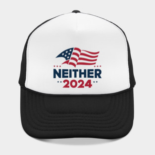 2024 Election Neither 2024 Funny Presidential Election Hat