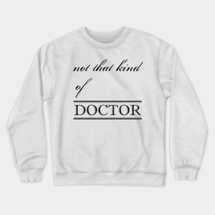 not that kind of doctor Crewneck Sweatshirt