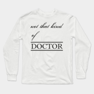 not that kind of doctor Long Sleeve T-Shirt