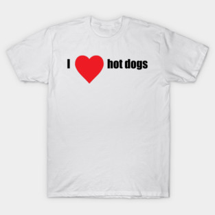 I love hot dogs T-Shirt