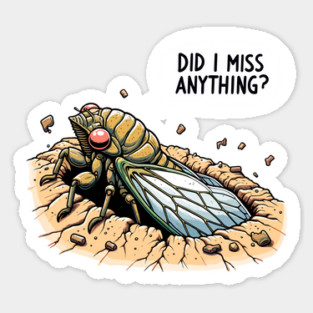 Cicada Did I Miss Anything? Funny Cicada Summer Sticker