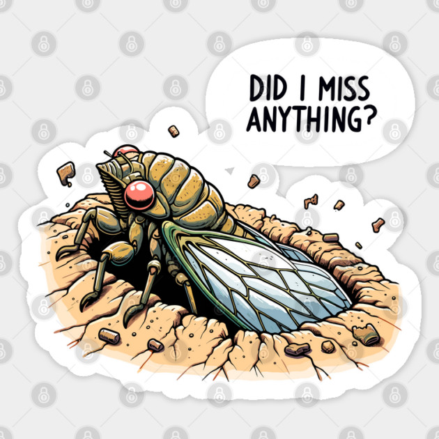 Cicada Did I Miss Anything? Funny Cicada Summer Sticker by creative