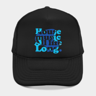 House music all life long blue Hat