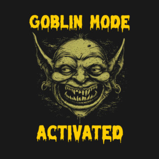Goblin mode activated T-Shirt