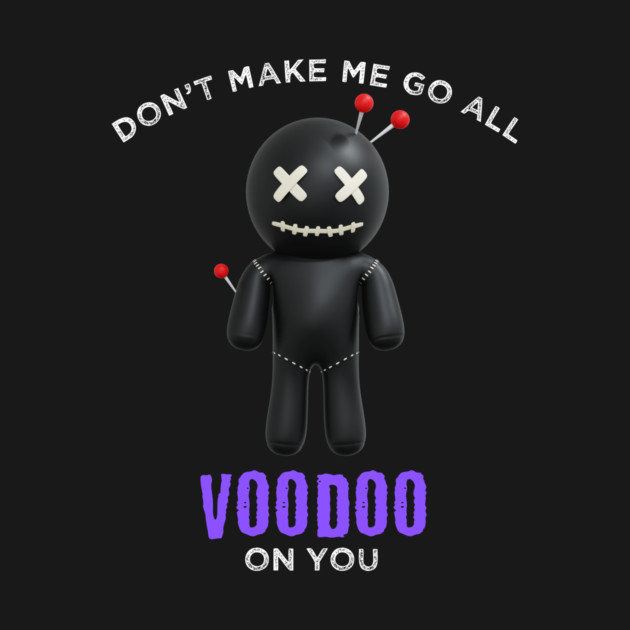 Don't Make Me Go Voodoo On You Mardi Gras by QuirkyQuest Creations