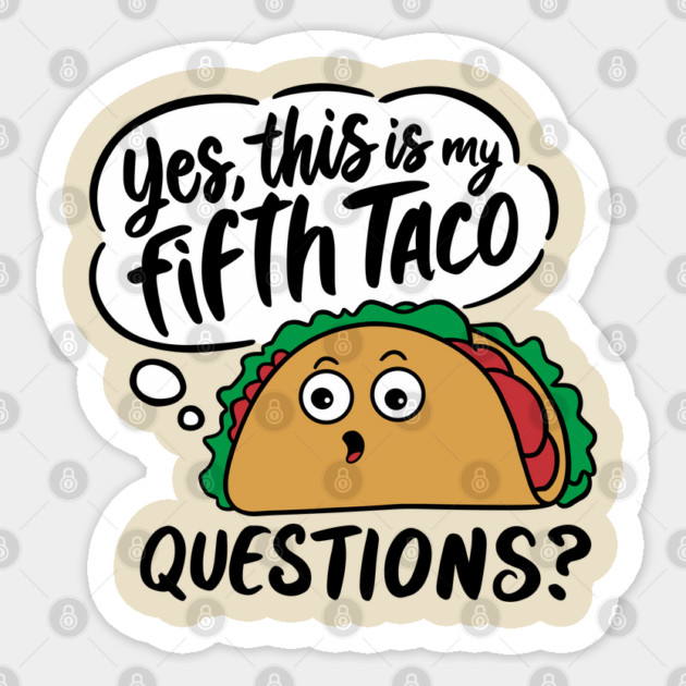 Yes This Is My Fifth Taco Mexican Food Lover Sarcasm Sticker by Anticorporati