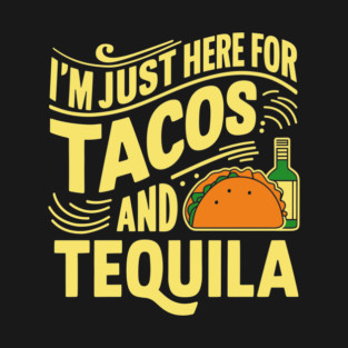 I'm Just Here For Tacos And Tequila Mexican Party T-Shirt