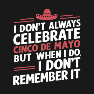 Unforgettable Cinco de Mayo Party Sarcasm T-Shirt
