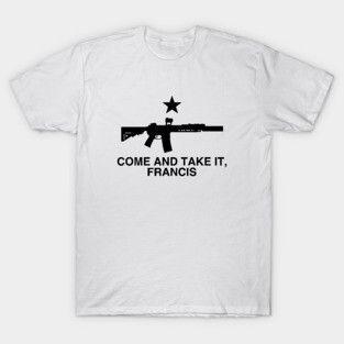 Come and Take It, Francis - Beto Texas Flag T-Shirt