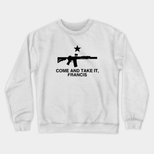 Come and Take It, Francis - Beto Texas Flag Crewneck Sweatshirt