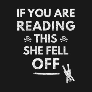 If You Are Reading This She Fell Off - BACK design, Biker T-Shirt