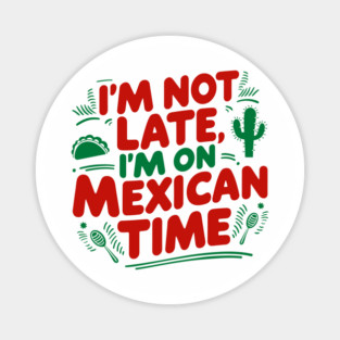 I'm On Mexican Time Sarcastic Quote Magnet