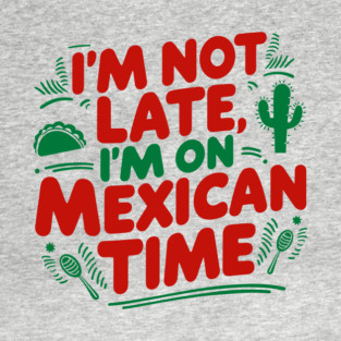 I'm On Mexican Time Sarcastic Quote T-Shirt