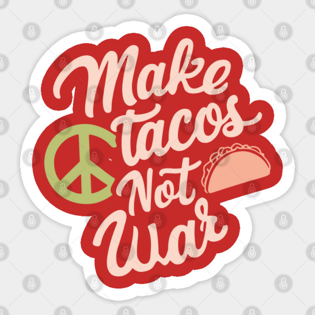 Make Tacos Not War Peaceful Foodie Sticker by Anticorporati