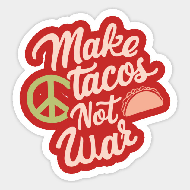 Make Tacos Not War Peaceful Foodie Magnet by Anticorporati
