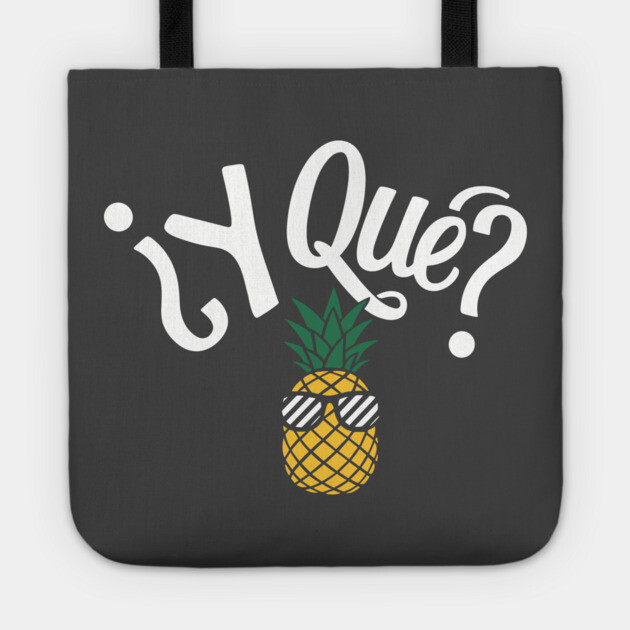 ¿Y Qué? Sassy Pineapple Spanish Sarcastic Quote Tote by Anticorporati
