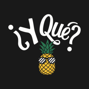 ¿Y Qué? Sassy Pineapple Spanish Sarcastic Quote T-Shirt