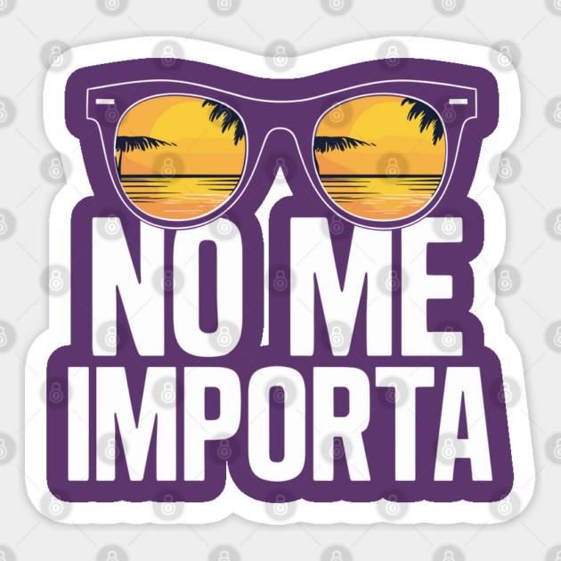 No Me Importa Sassy Chill Vibes Beach Vacation Sticker by Anticorporati