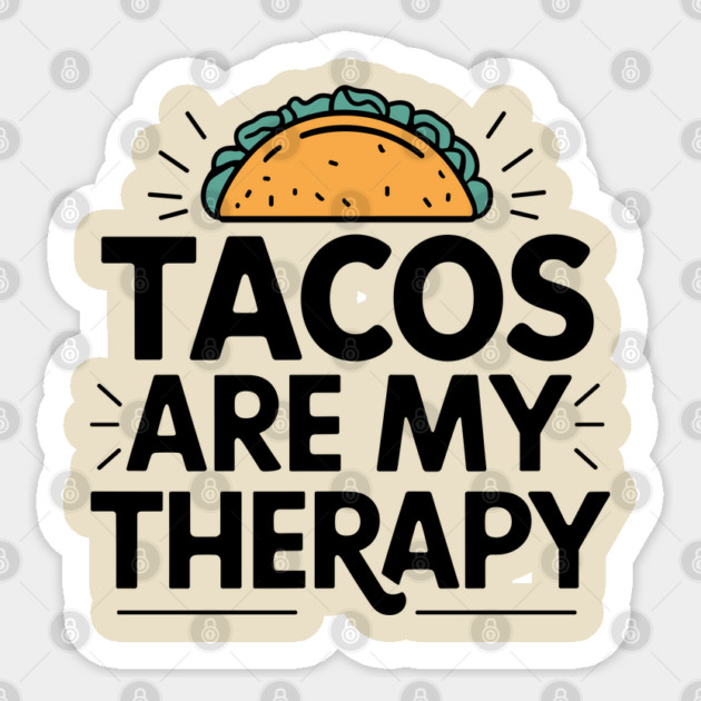 Tacos Are My Therapy Mexican Food Lover Humor Sticker by Anticorporati