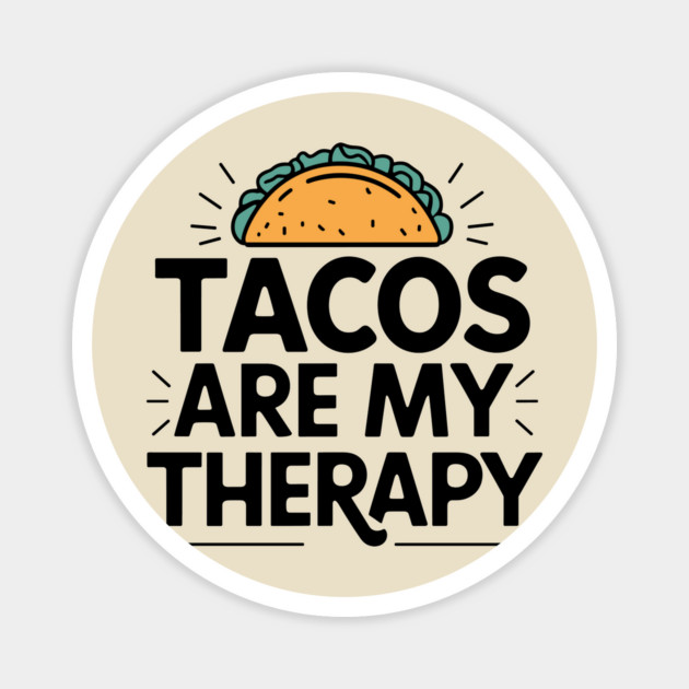 Tacos Are My Therapy Mexican Food Lover Humor Magnet by Anticorporati