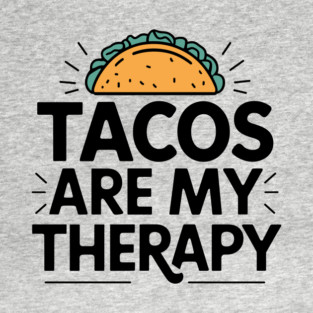 Tacos Are My Therapy Mexican Food Lover Humor T-Shirt