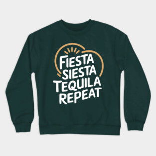 Fiesta Siesta Tequila Repeat Mexican Party Lover Crewneck Sweatshirt