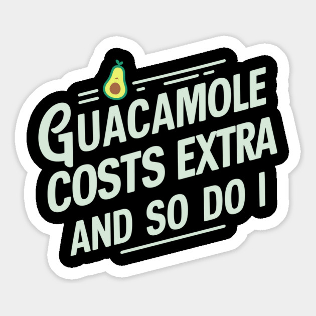 Guacamole Costs Extra And So Do I Humorous Avocado Sarcasm Magnet by Anticorporati