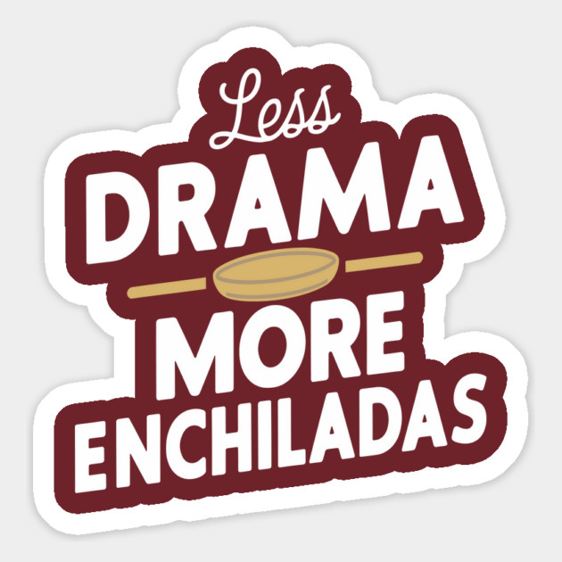 Less Drama More Enchiladas Mexican Food Lover Magnet by Anticorporati