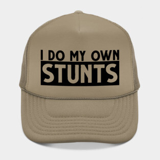 I do my own stunts! Hat