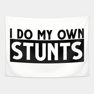 I do my own stunts! Tapestry
