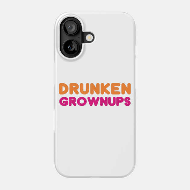 Drunken Grownups Phone Case by dumbshirts