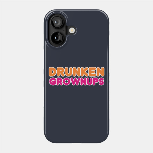 Drunkin Grownups Funny Drunken Drinking Shirt Phone Case by dumbshirts