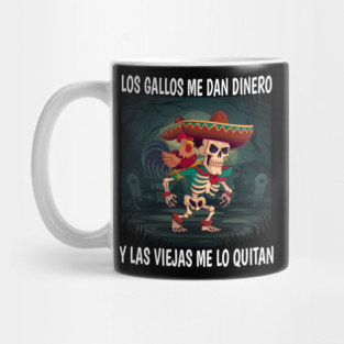 Los gallos me dan dinero y las viejas me lo quitan Mug