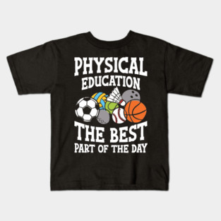 Physical Education The Best Part of the Day - P.E. teacher Kids T-Shirt