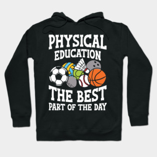 Physical Education The Best Part of the Day - P.E. teacher Hoodie