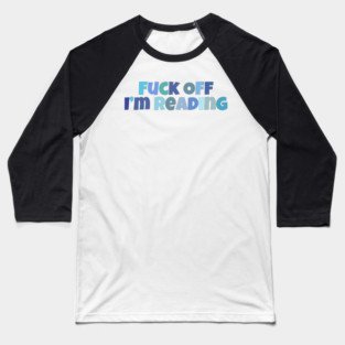 Fuck off I'm reading Baseball T-Shirt