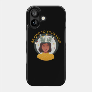 Be kind to your mind Phone Case