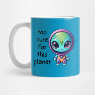Kawaii Alien Art Too Cute for This Planet Mug