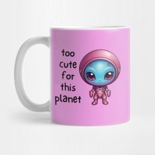 Kawaii Alien Art Too Cute for This Planet Mug