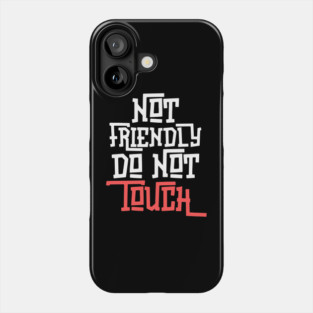 Not Friendly Do Not Touch Phone Case