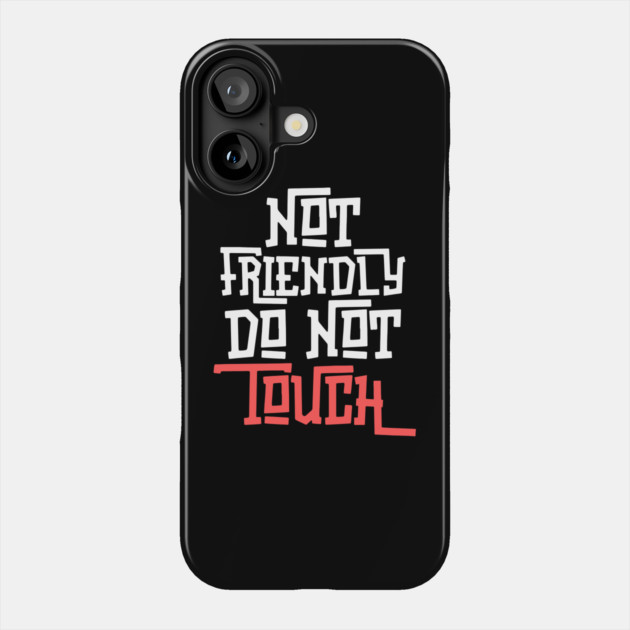 Not Friendly Do Not Touch Phone Case by The WYLD Tribe