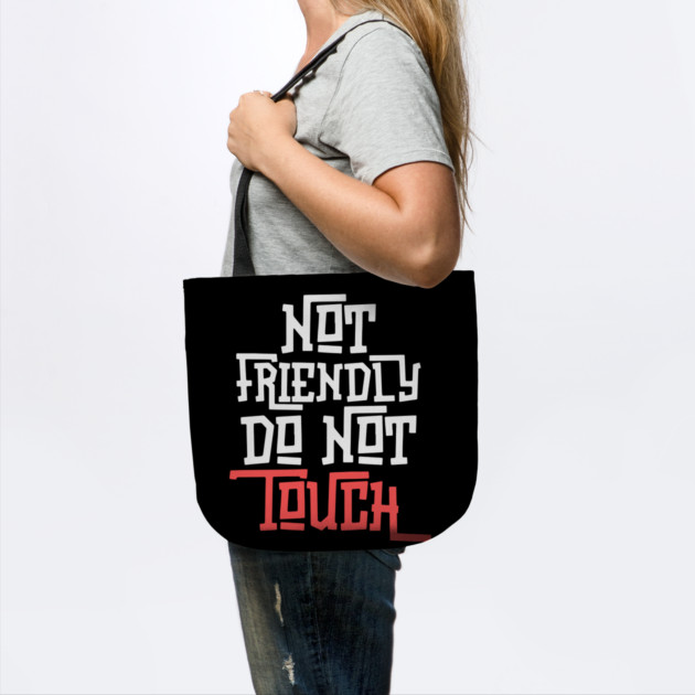 Not Friendly Do Not Touch by The WYLD Tribe
