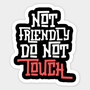 Not Friendly Do Not Touch Sticker