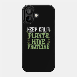 Keep Calm Plants Have Proteins Phone Case